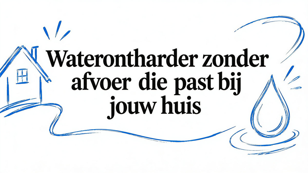 Waterontharder zonder afvoer wat past bij jouw huis